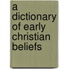 A Dictionary Of Early Christian Beliefs door David W. Bercot