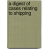 A Digest Of Cases Relating To Shipping door Reginald G. 1845-1927 Marsden