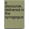 A Discourse, Delivered In The Synagogue door Gershom Mendes Seixas