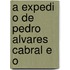 A Expedi  O De Pedro Alvares Cabral E O