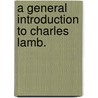 A General Introduction To Charles Lamb. door Bernard Lake