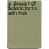 A Glossary Of Botanic Terms, With Their