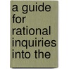 A Guide For Rational Inquiries Into The by M. Tr Mayer