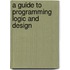 A Guide To Programming Logic And Design