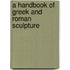 A Handbook Of Greek And Roman Sculpture