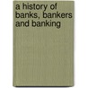 A History Of Banks, Bankers And Banking door Maberly Phillips