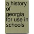 A History Of Georgia For Use In Schools
