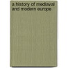 A History Of Mediaval And Modern Europe door Henry Eldridge Bourne