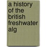 A History Of The British Freshwater Alg door Arthur Hill Hassall