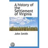 A History Of The Settlement Of Virginia by John Smith