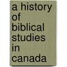 A History of Biblical Studies in Canada door John S. Moir