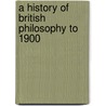 A History of British Philosophy to 1900 by Unknown