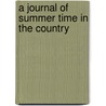 A Journal Of Summer Time In The Country door Robert Eldridge Aris Willmott