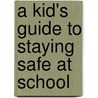 A Kid's Guide to Staying Safe at School door Maribeth Boelts