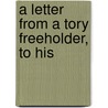 A Letter From A Tory Freeholder, To His door Onbekend