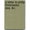 A Letter To Philip Thicknesse, Esq. &C. door Onbekend