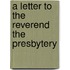 A Letter To The Reverend The Presbytery