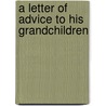 A Letter of Advice to His Grandchildren door Sir Matthew Hale