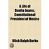 A Life Of Benito Juarez, Constitutional