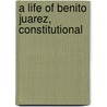 A Life Of Benito Juarez, Constitutional by Ulick Ralph Burke