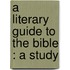 A Literary Guide To The Bible : A Study
