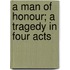 A Man Of Honour; A Tragedy In Four Acts