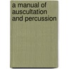 A Manual Of Auscultation And Percussion by Austin Flint