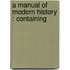 A Manual Of Modern History : Containing
