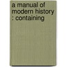 A Manual Of Modern History : Containing door W. C 1800 Taylor