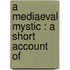 A Mediaeval Mystic : A Short Account Of