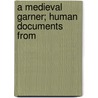 A Medieval Garner; Human Documents From door G.G. (George Gordon) Coulton