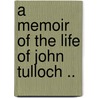A Memoir Of The Life Of John Tulloch .. door Margaret Wilson Oliphant