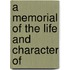 A Memorial Of The Life And Character Of