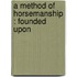 A Method Of Horsemanship : Founded Upon