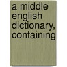 A Middle English Dictionary, Containing door Henry Bradley