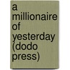 A Millionaire Of Yesterday (Dodo Press) door Edward Phillips Oppenheim