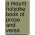 A Mount Holyoke Book Of Prose And Verse