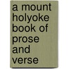 A Mount Holyoke Book Of Prose And Verse door Frances Lester Warner