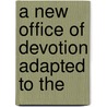 A New Office Of Devotion Adapted To The door Onbekend