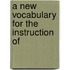 A New Vocabulary For The Instruction Of