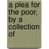 A Plea For The Poor, By A Collection Of by See Notes Multiple Contributors