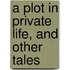 A Plot In Private Life, And Other Tales