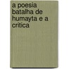 A Poesia Batalha De Humayta E A Critica by Antonio Da Cruz Cordeiro