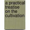 A Practical Treatise On The Cultivation by Baron William Thomson