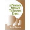A Pragmatic Approach to Business Ethics by Alex C. Michalos