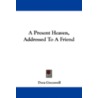 A Present Heaven, Addressed to a Friend door Dora Greenwell
