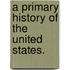 A Primary History Of The United States.