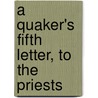 A Quaker's Fifth Letter, To The Priests door Dr Watts Richard