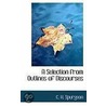 A Selection From Outlines Of Discourses by Charles Haddon Spurgeon