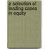 A Selection Of Leading Cases In Equity